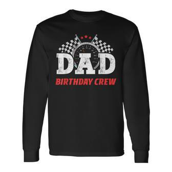 Dad Birthday Crew Race Car Racing Car Driver Daddy Papa Long Sleeve T-Shirt - Seseable