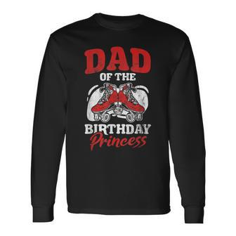 Dad Of Birthday Princess Roller Skating Derby Roller Skate Long Sleeve T-Shirt - Seseable