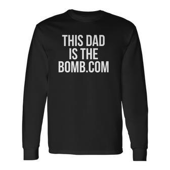 This Dad Is Bomb Dot Com Long Sleeve T-Shirt T-Shirt | Mazezy