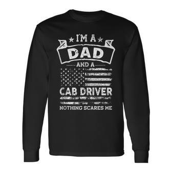 Im A Dad And Cab Driver Fathers Day & 4Th Of July Long Sleeve T-Shirt - Seseable