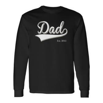 Dad Est 2015 Fathers Day Birthday Daddy Established 2015 Long Sleeve T-Shirt T-Shirt | Mazezy