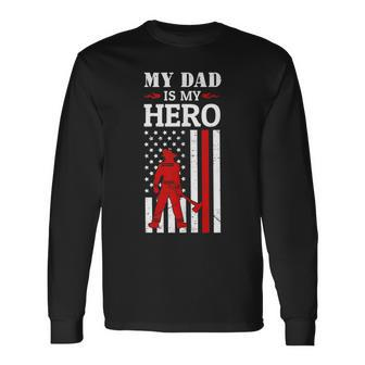 My Dad Is My Hero-Firefighter Dad Fathers Day 4Th Of July Long Sleeve T-Shirt - Seseable