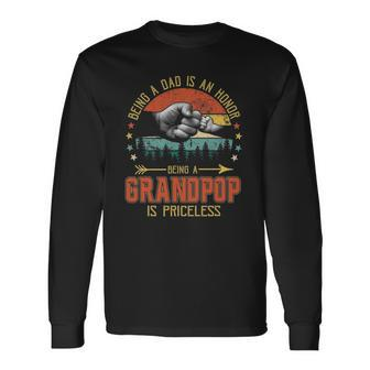 Being A Dad Is An Honor Being A Grandpop Is Priceless Long Sleeve T-Shirt T-Shirt | Mazezy AU