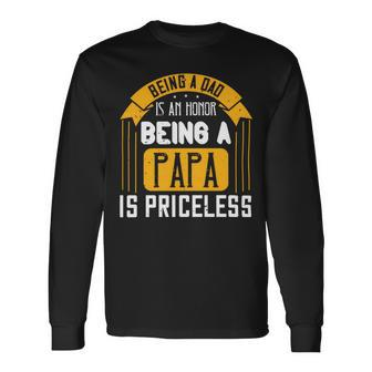 Being A Dad Is An Honor Being A Papa Is Priceless Papa T-Shirt Fathers Day Long Sleeve T-Shirt - Monsterry CA