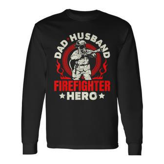 Dad Husband Firefighter Hero Fathers Day Fireman Papa Long Sleeve T-Shirt - Thegiftio UK