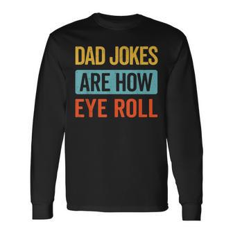 Dad Jokes Are How Eye Roll Retro Dad Joke Fathers Day Long Sleeve T-Shirt T-Shirt | Mazezy