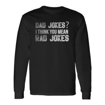 Dad Jokes You Mean Rad Jokes Fathers Day Long Sleeve T-Shirt T-Shirt | Mazezy UK