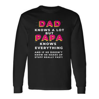 Dad Knows A Lot But Papa Knows Everything Fathers Day Long Sleeve T-Shirt T-Shirt | Mazezy