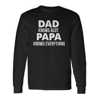 Dad Knows A Lot Papa Knows Everything Long Sleeve T-Shirt T-Shirt | Mazezy