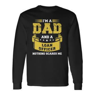 Im A Dad And Loan Officer Nothing Scares Me Bank Long Sleeve T-Shirt T-Shirt | Mazezy