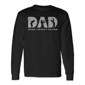 Dad For The Man The Myth The Legend Golfer Long Sleeve T-Shirt T-Shirt | Mazezy
