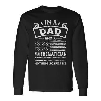 Im A Dad And Mathematician Fathers Day & 4Th Of July Long Sleeve T-Shirt - Seseable