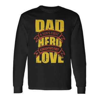 Dad A Sons First Hero A Daughters First Love Long Sleeve T-Shirt - Monsterry