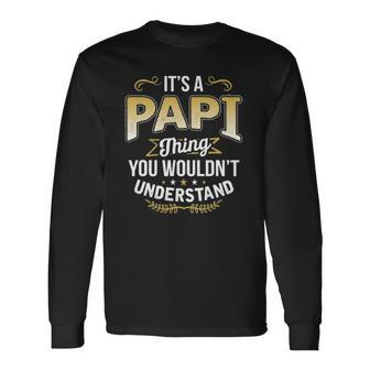 Dad Tee Its A Papi Thing You Wouldnt Understand Long Sleeve T-Shirt T-Shirt | Mazezy CA