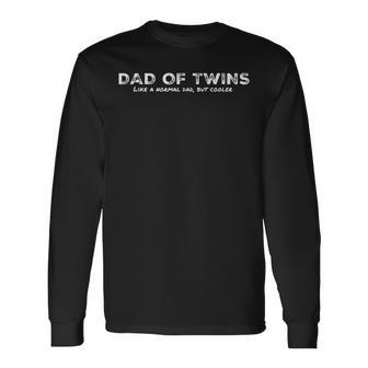 Dad Of Twins Like A Normal Dad But Cooler Dad Long Sleeve T-Shirt - Seseable