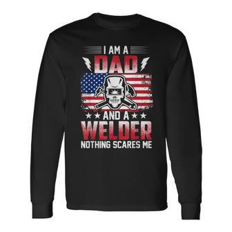 I Am A Dad And A Welder Nothing Scares Me V2 Long Sleeve T-Shirt - Seseable