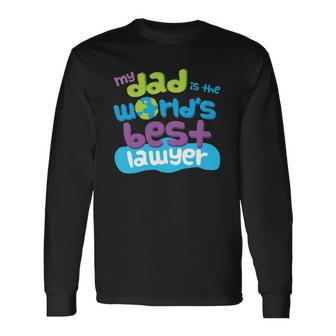 My Dad Is The Worlds Best Lawyer Long Sleeve T-Shirt - Thegiftio UK