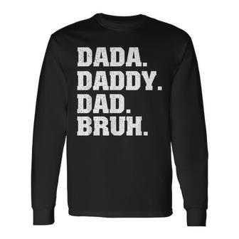 Dada Daddy Dad Bruh From Son Boys Fathers Day V3 Long Sleeve T-Shirt - Seseable