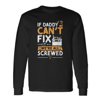 If Daddy Cant Fix It Were All Screwed Vatertag Long Sleeve T-Shirt T-Shirt | Mazezy