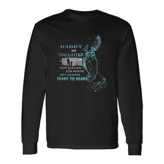 Daddy And Daughter Not Always Eye To Eye But Always Heart To Heart Long Sleeve T-Shirt T-Shirt | Mazezy
