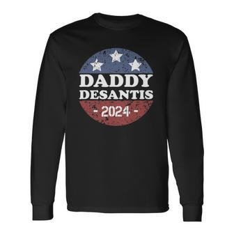 Daddy Desantis 2024 Usa Election Campaign President Long Sleeve T-Shirt T-Shirt | Mazezy