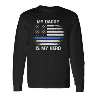 My Daddy Is My Hero Police Officer Thin Blue Line Long Sleeve T-Shirt T-Shirt | Mazezy