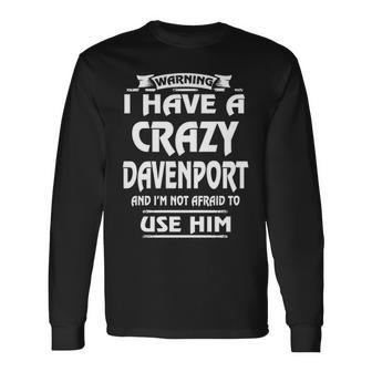 Davenport Name Warning I Have A Crazy Davenport Long Sleeve T-Shirt - Seseable