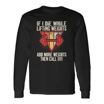 If I Die While Lifting Weights Workout Gym Long Sleeve T-Shirt T-Shirt | Mazezy