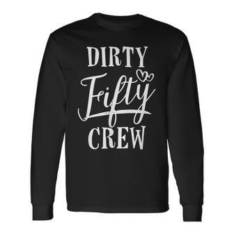Dirty Fifty Crew 50Th Birthday Squad B-Day Long Sleeve T-Shirt - Seseable