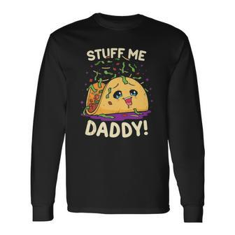 Dirty Pun Stuff Me Daddy Naughty Taco Long Sleeve T-Shirt T-Shirt | Mazezy