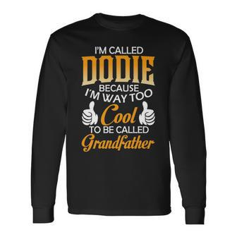 Dodie Grandpa Im Called Dodie Because Im Too Cool To Be Called Grandfather Long Sleeve T-Shirt - Seseable