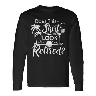 Does This Make Me Look Retired Summer Vibes Retirement Long Sleeve T-Shirt - Thegiftio UK