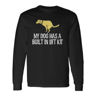 My Dog Has A Built In Lift Kit Dog Owners Long Sleeve T-Shirt - Thegiftio UK