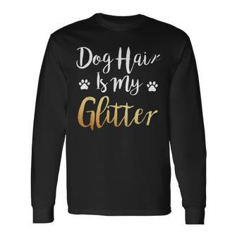 Dog Hair Is My Glitter Dog Owner Long Sleeve T-Shirt - Seseable