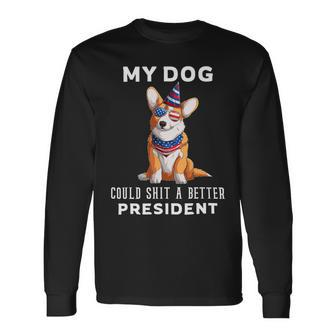 My Dog Could Shit A Better President Corgi Lover Anti Biden V2 Long Sleeve T-Shirt - Monsterry AU