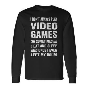 I Dont Always Play Video Games Gamer Boys Teens 10Xa71 Long Sleeve T-Shirt - Monsterry DE