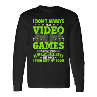 I Dont Always Play Video Games Video Gamer Gaming Long Sleeve T-Shirt - Seseable