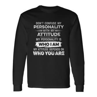 Dont Confuse My Personality With My Attitude Creative 2022 Long Sleeve T-Shirt - Thegiftio UK