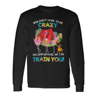 You Dont Have To Be Crazy To Camp Flamingo Beer Camping Shirt Long Sleeve T-Shirt - Monsterry AU