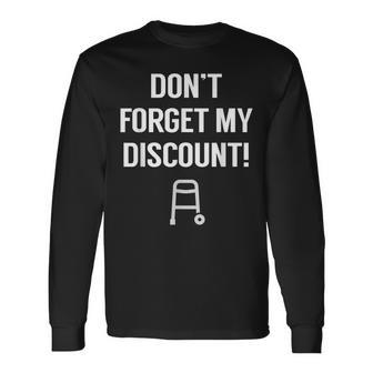 Dont Forget My Discount Bday Gag Old People Long Sleeve T-Shirt - Thegiftio UK