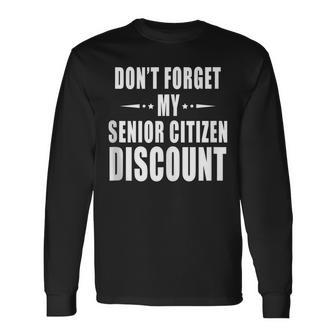 Dont Forget My Senior Citizen Discount Old Age People Long Sleeve T-Shirt - Thegiftio UK
