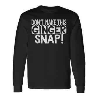 Dont Make This Ginger Snap Cookie Redhead People Long Sleeve T-Shirt - Seseable