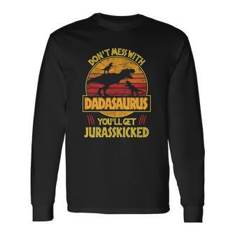 Dont Mess With Dadasaurus Youll Get Jurasskicked Dad Long Sleeve T-Shirt T-Shirt | Mazezy