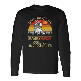 Dont Mess With Mammysaurus Youll Get Jurasskicked Long Sleeve T-Shirt T-Shirt | Mazezy