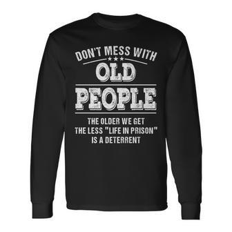 Dont Mess With Old People Life In Prison Long Sleeve T-Shirt - Seseable