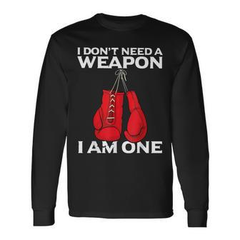 I Dont Need A Weapon I Am One Boxing Long Sleeve T-Shirt - Seseable