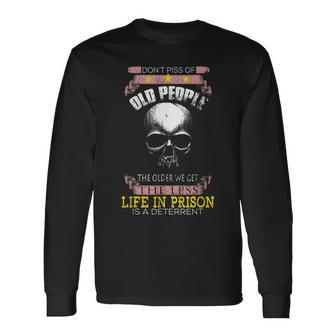 Dont Piss Off Old People Off The Older We Get Less Life Long Sleeve T-Shirt - Thegiftio