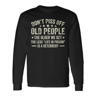 Dont Piss Off Old People The Older We Get The Less Life Long Sleeve T-Shirt - Thegiftio