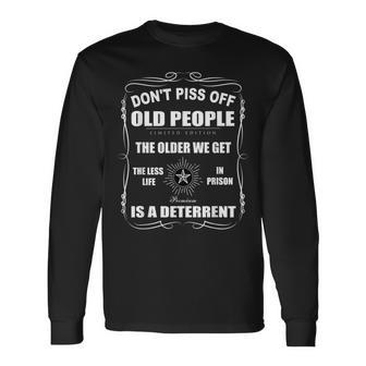 Dont Piss Off The Older We Get The Less Old People Long Sleeve T-Shirt - Thegiftio