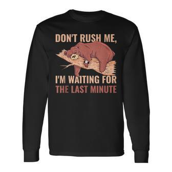 Dont Rush Me Im Waiting For The Last Minute V3 Long Sleeve T-Shirt - Seseable